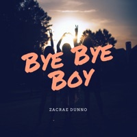 Bye, Bye, Boy - Single - Zacrae Dunno