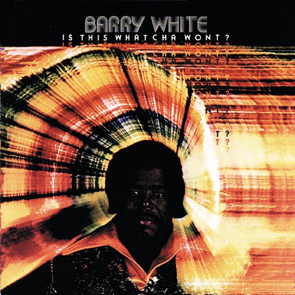 Is This Whatcha Wont? - Barry White