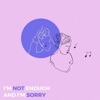 I'm Not Enough and I'm Sorry - Single