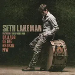 Ballads of the Broken Few Deluxe (feat. Wildwood Kin) - Seth Lakeman Ballads of the Broken Few Deluxe (feat. Wildwood Kin) - Seth Lakeman