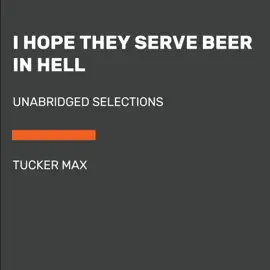 I Hope They Serve Beer in Hell: Unabridged Selections (Unabridged)