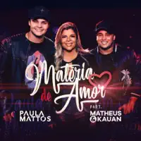 Matéria de Amor (Feat. Matheus & Kauan) — Paula Mattos