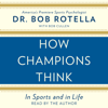 How Champions Think (Unabridged) - Bob Rotella