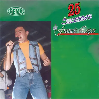 25 Sucessos de Francis Lopes - Francis Lopes 25 Sucessos de Francis Lopes - Francis Lopes