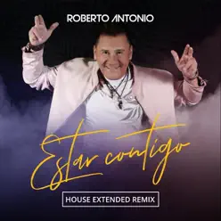 Estar Contigo (House Remix) [Extended] - Single - Roberto Antonio