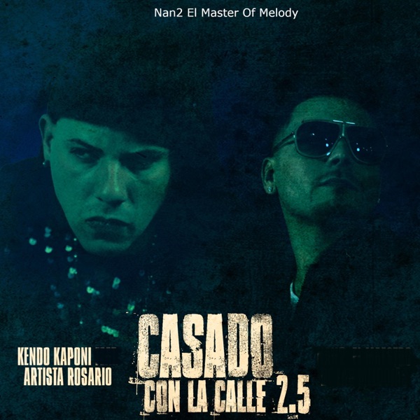 Casado Con la Calle (2.5) [feat. Kendo Kaponi & Artista Rosario]