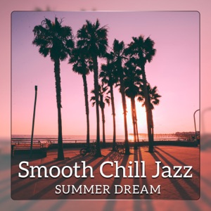 Smooth Chill Jazz: Summer Dream - Morning Coffee, Happy Mood, Magic Relaxation
