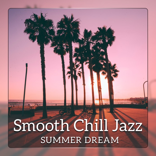 Smooth Chill Jazz: Summer Dream - Morning Coffee, Happy Mood, Magic Relaxation