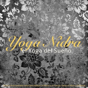 Yoga Nidra, el Yoga del Sueño – Música Instrumental Lenta para Relajar la Mente y el Cuerpo, Sanar el Alma y Relajarse (feat. Relaxing Mindfulness Meditation Relaxation Maestro)