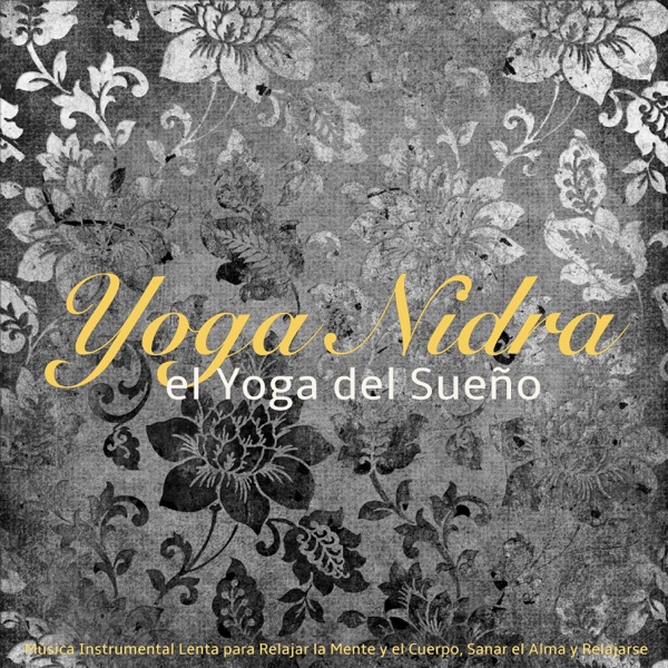 Yoga Nidra, el Yoga del Sueño – Música Instrumental Lenta para Relajar la Mente y el Cuerpo, Sanar el Alma y Relajarse (feat. Relaxing Mindfulness Meditation Relaxation Maestro)