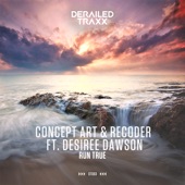 Concept Art/Recoder - Run True feat. Desiree Dawson