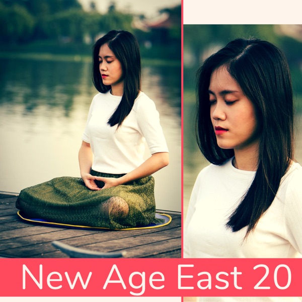 New Age East 20: Traditional Asian Music for Meditation & Yoga