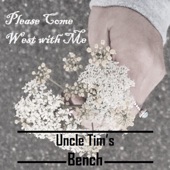 Uncle Tim's Bench - Please Come West with Me