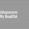 My Beautiful - Lkhagvasuren
