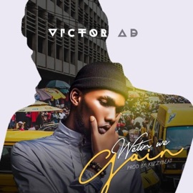 Wetin We Gain Victor AD