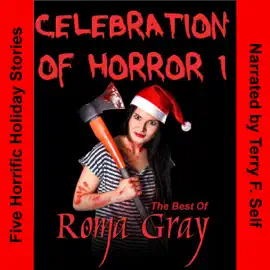 Celebration of Horror, Book 1: The Best of Roma Gray (Unabridged)