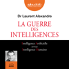 La Guerre des intelligences - Dr Laurent Alexandre