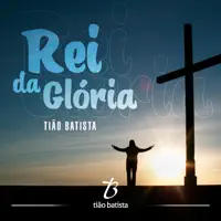 Rei da Glória — Tião Batista