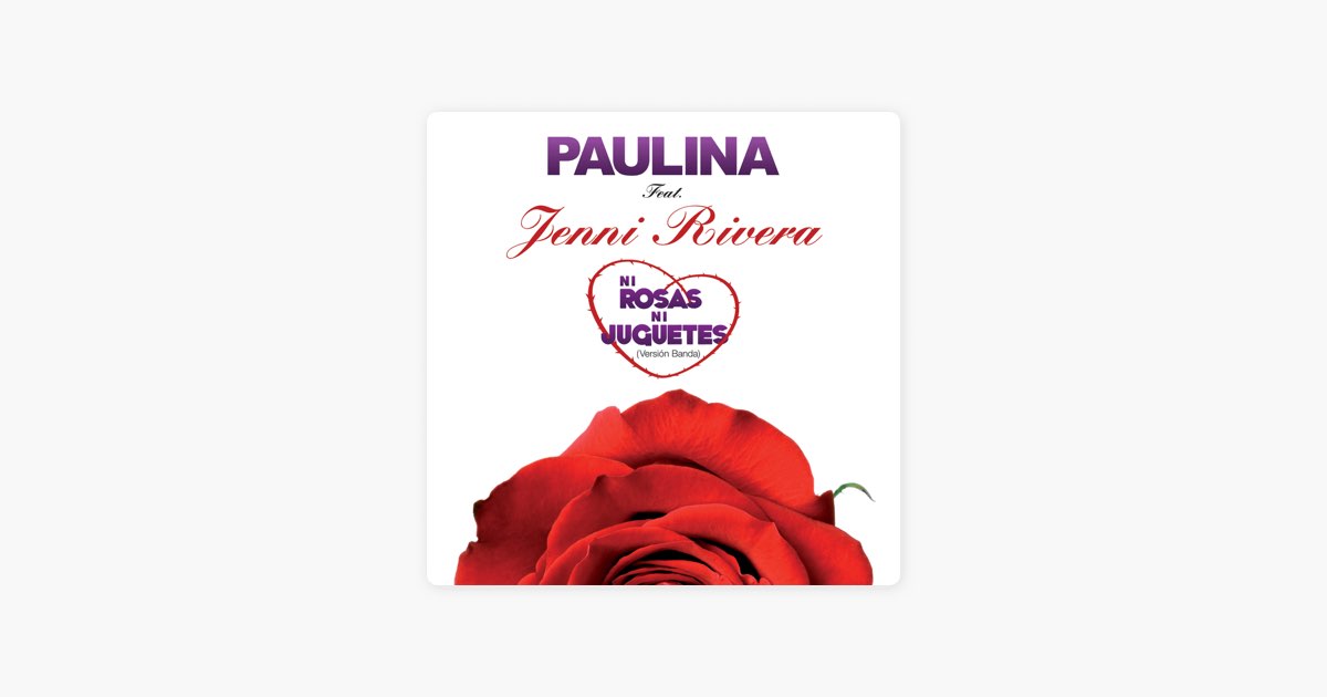 Ni Rosas, Ni Juguetes (feat. Jenni Rivera) [Versión Banda] by Paulina Rubio  - Song on Apple Music