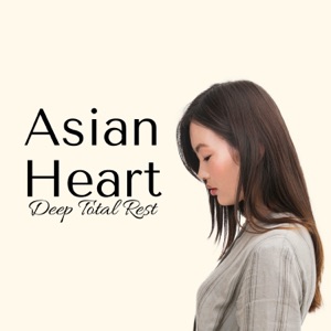 Asian Heart: Deep Total Rest, Relaxing New Age Music, Sounds of Nature for Daily Yoga