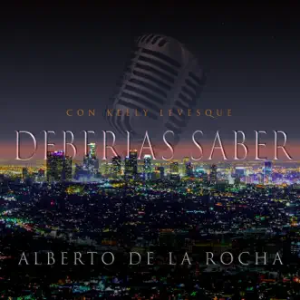 Deberías Saber (feat. Kelly Levesque) - Single by Alberto De la Rocha album reviews, ratings, credits