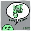 Don't Need U (Late Remix) - Single