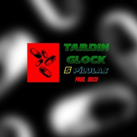 5 P'Ilulas (feat. Prod. Doisv) Tardin Glock