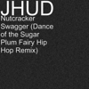 Nutcracker Swagger (Dance of the Sugar Plum Fairy Hip Hop Remix) - J-Hud