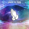Used To This (feat. MOONZz) - Single