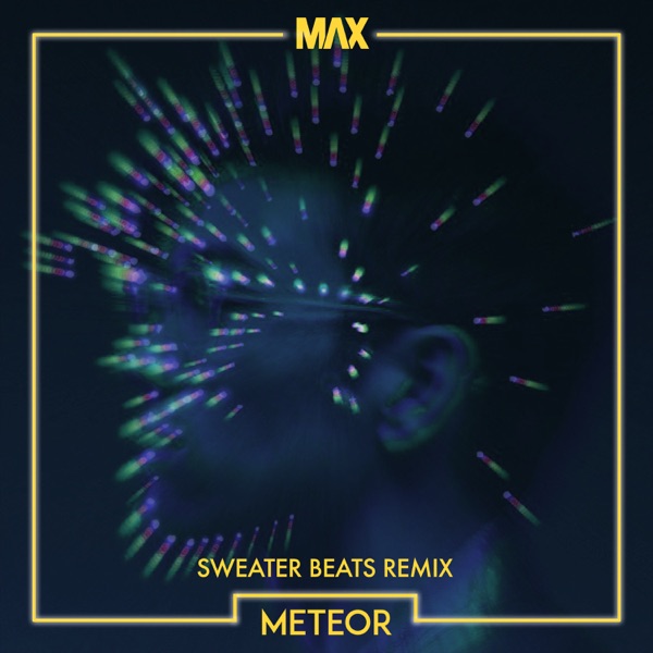 Meteor (Sweater Beats Remix) - Single - MAX