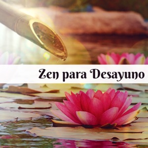 Zen para Desayuno - Comience el Día con Buena Energía, Suerte en los Negocios, Música para Relajación y Meditación, Clases de Yoga