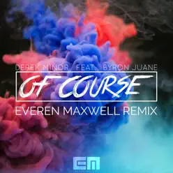 Of Course (Everen Maxwell Remix) [feat. Byron Juane] - Single - Derek Minor