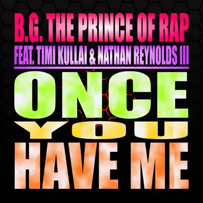 Once You Have Me (feat. Timi Kullai & Nathan Reynolds III) - EP - B.g. The Prince Of Rap