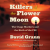 Killers of the Flower Moon: The Osage Murders and the Birth of the FBI (Unabridged) - David Grann
