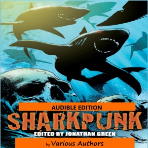 Sharkpunk: Snowbooks Anthologies (Unabridged)