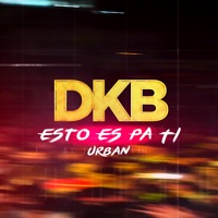 Esto Es Pa Ti (Urban) - Single - DKB