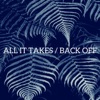 All It Takes / Back Off - Single