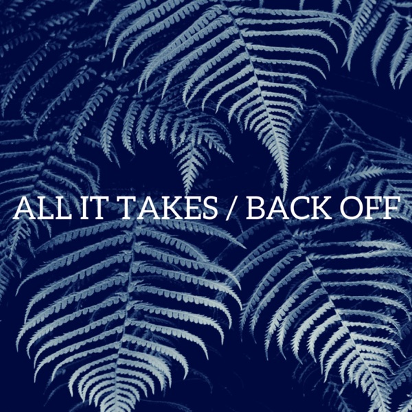 All It Takes / Back Off - Single