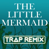 The Little Mermaid (Trap Remix) - Single