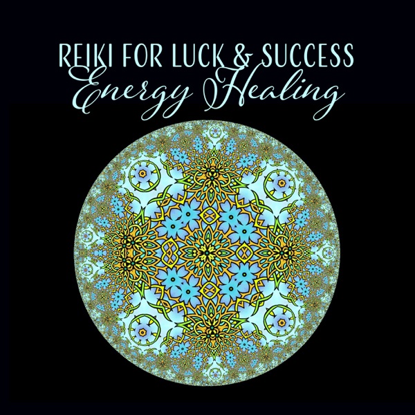Reiki for Luck & Success: Energy Healing – Positive Energy Music for Chakra Balance, Mantra Meditation for Peace of Mind, Mystic Fantasy Music