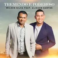 Tremendo e Poderoso — Wilson Silva feat. Alisson Santos