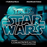 Talk Star Wars - A Star Wars podcast for Star Wars fans by Star Wars fans