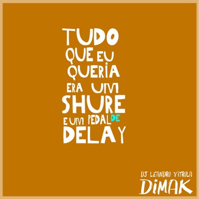 Tudo Que Eu Queria Era um Shure e um Pedal de Delay (feat. Dimak) - Single