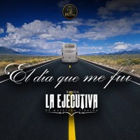 El Día Que Me Fui - Single - Banda La Ejecutiva de Mazatlán Sinaloa