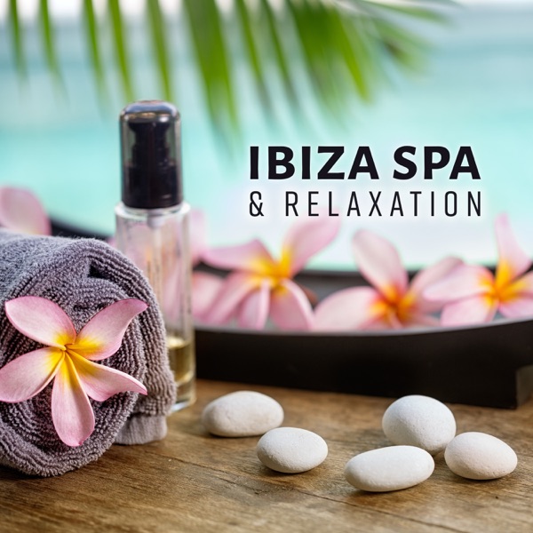 Ibiza Spa & Relaxation: Best Exotic Sounds, Chill and Wellness Lounge Session