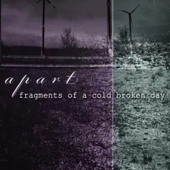 Fragments of a Cold Broken Day - Apart Fragments of a Cold Broken Day - Apart