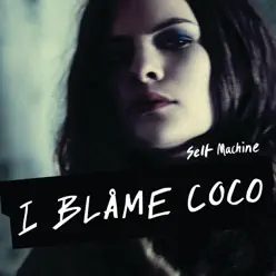 Selfmachine (Remixes) - EP - I Blame Coco