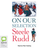 On Our Selection (Unabridged) - Steele Rudd