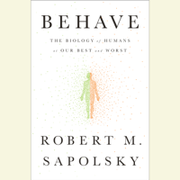 Behave: The Biology of Humans at Our Best and Worst (Unabridged) - Robert M. Sapolsky Cover Art
