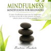 Mindfulness: Mindfulness for Beginners: 32 Easy Mindfulness Exercises for Beginners on How to Live Life in the Present Moment, Relieve Stress and Reduce Anxiety (Unabridged) - Beatrice Anahata